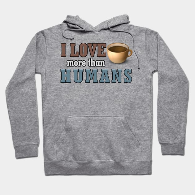 I love coffee more than Humans antisocial coffee gift Hoodie by Donperion